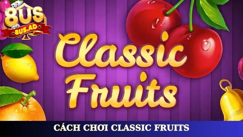 cách chơi classic fruits